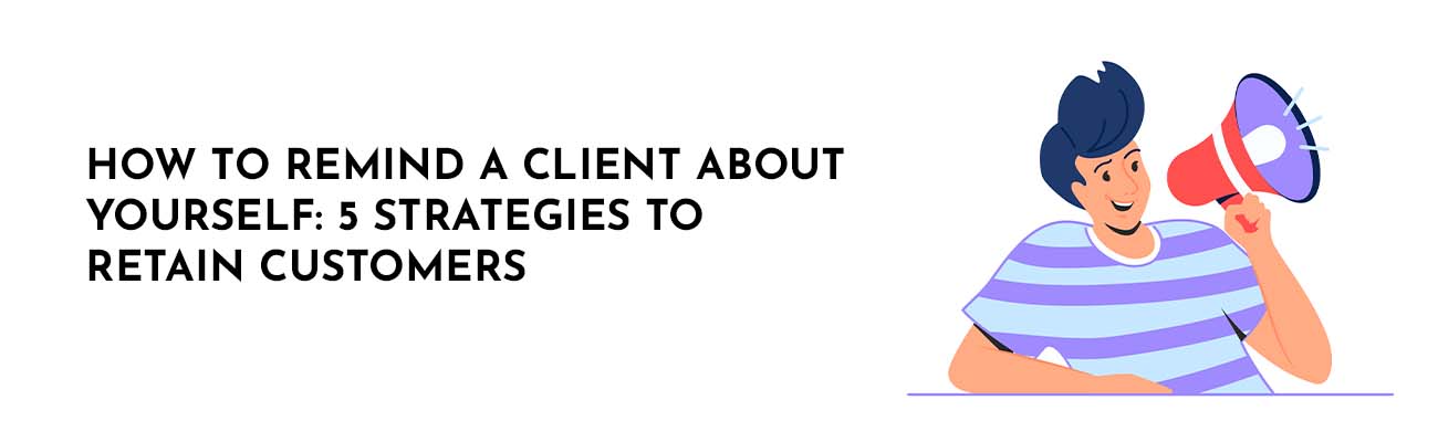 How to remind a client about yourself 5 strategies to retain customers